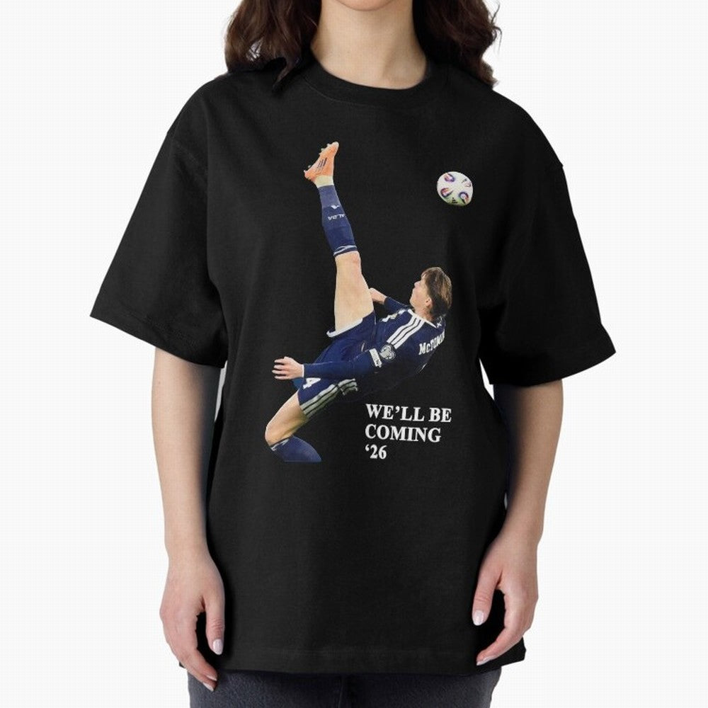 Scotland We'll Be Coming 26 WC Oversized T-Shirt Show Fan Pride Across FIFA World Cup 2026 Spirit, Made for England, CR7, Match Day Excitement, Supporter Culture, Golden Goals and Global Football Passion; Built for Supporters Chasing Trophy Dreams,