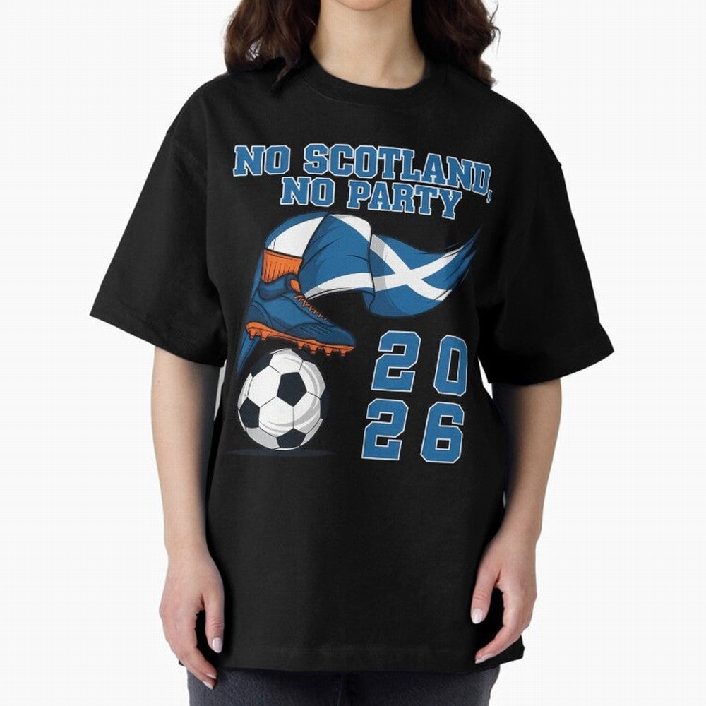 No Scotland No Party Scottish Tartan Army - World Cup 2026 Oversized T-Shirt Keep the Match Day Mood of FIFA World Cup 2026 USA Canada Mexico Spirit, Made for France, Mbappe and Neymar, Football Passion, Legendary Performances, Festival Vibes and
