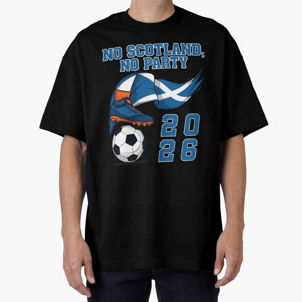 No Scotland No Party Scottish Tartan Army - World Cup 2026 Oversized T-Shirt Keep the Match Day Mood of FIFA World Cup 2026 USA Canada Mexico Spirit, Made for France, Mbappe and Neymar, Football Passion, Legendary Performances, Festival Vibes and