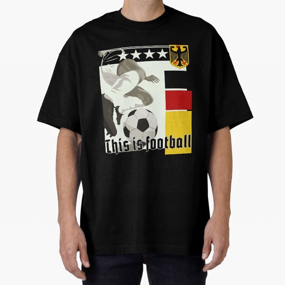 This is football! Fan Design Germany 2026 Oversized T-Shirt Celebrate National Team Dreams in FIFA World Cup 2026 USA Canada Mexico for Fans of Neymar and England, Bringing Goal Celebration Energy, Supporter Heritage, Football Icons and Worldwide